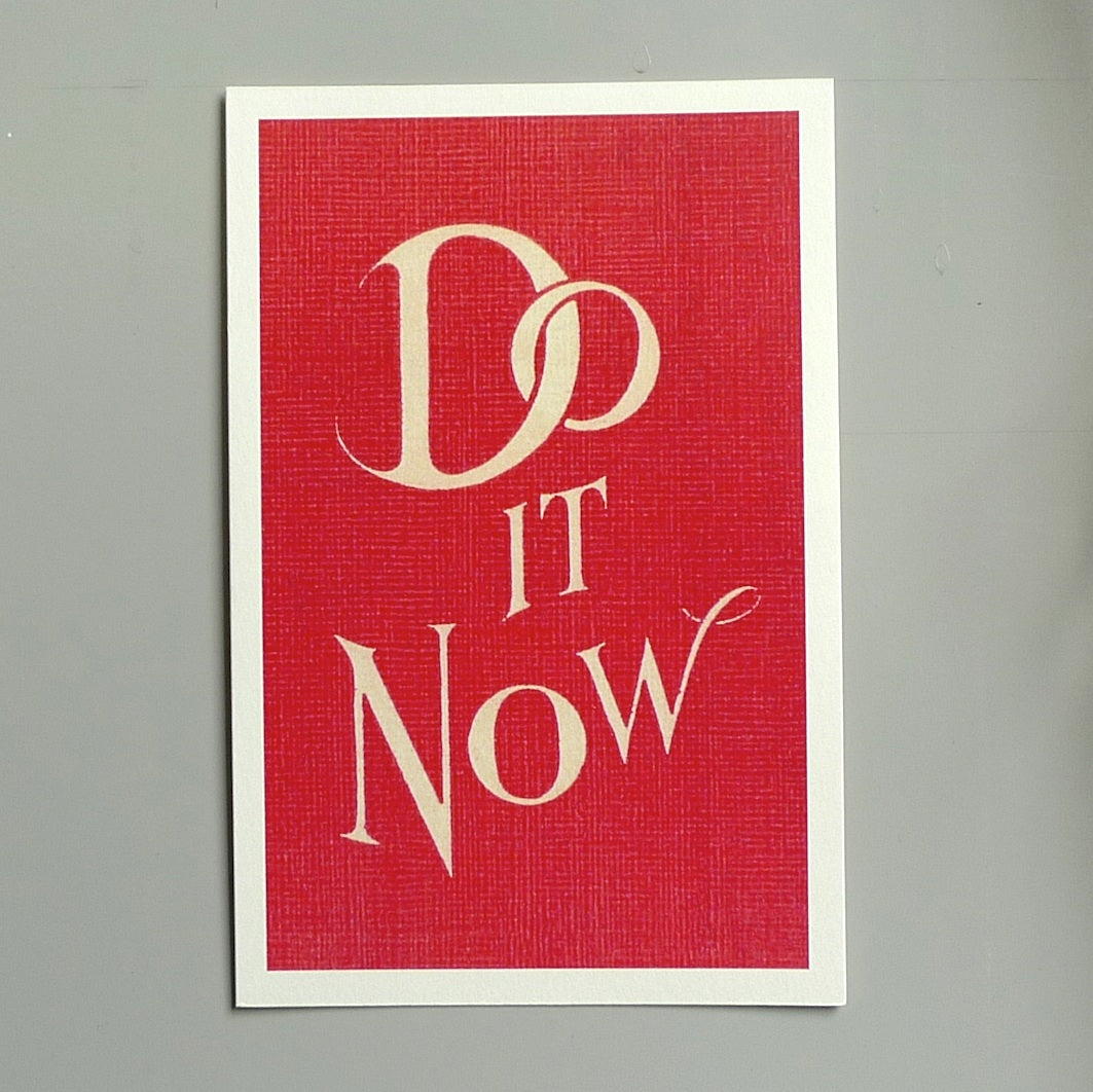 Do it now